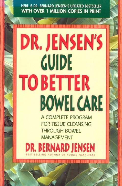 Click Here To See the NEXT image ( 1 ) (Dr.Jensens Guide To Better Bowel Care <br>Excerpt 9 pages - begining of the book - Copyright  Dr. Bernard Jensen) 