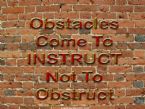 Obstacles come to instruct