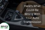 Heres What Could Be Wrong With Your Auto Transmissions