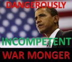 Obama Dangerously Incompetent WAR MONGER