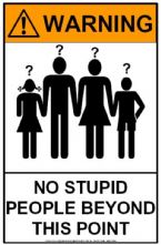 stupid no stupid people beyond this point