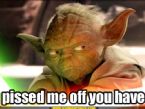 star wars yoda pissed me off you have