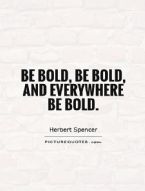 be bold be bold and everywhere be bold quote 1