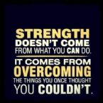 Strength does not come from things you can do ... (Click to enlarge)