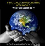 if you could change one thing in this world