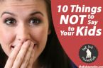 10 things not to say to your kids