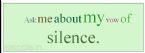 Ask me about my vow of silence