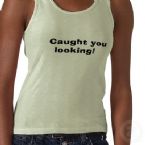 caught you looking tshirt p235434088151160795g3ux ... (Click to enlarge)