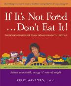 If It's Not Food, Don't Eat It! -- The No-Nonsense Guide to Eating-for-Health