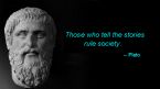 Those who tell the stories rule society Plato